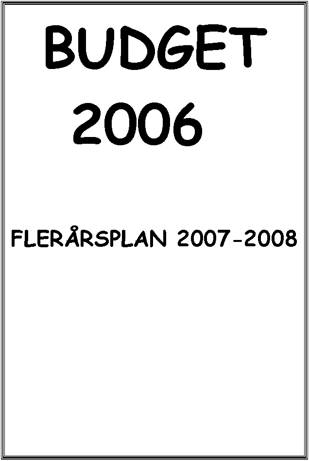 Textruta: BUDGET
2006 


FLERRSPLAN 2007-2008


